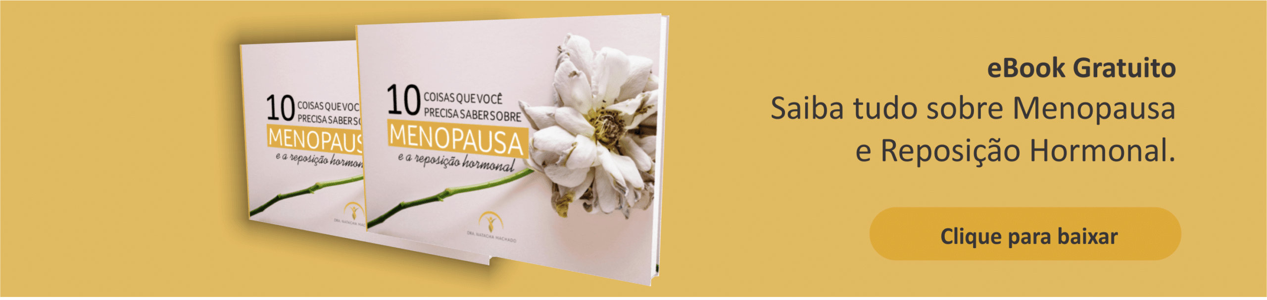 eBook Gratuito Saiba tudo sobre Menopausa e Reposição Hormonal. Dra Natacha Machado